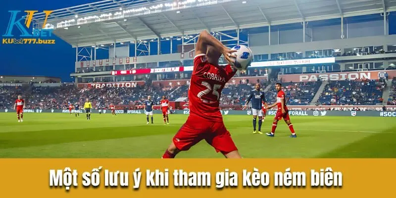 Một số lưu ý quan trọng khi tham gia kèo ném biên từ chuyên gia